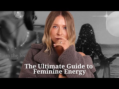 The Ultimate Guide to Feminine Energy