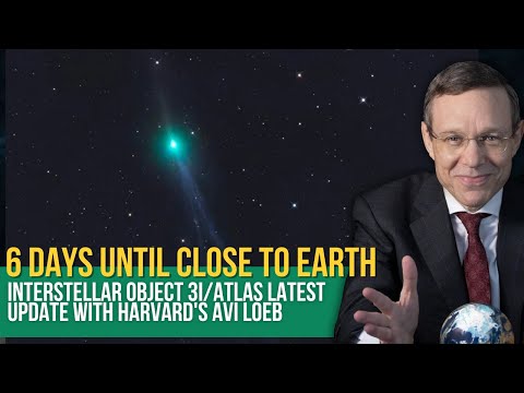 Interstellar Object 3i/Atlas LATEST UPDATE with Harvard's AVI LOEB - 6 Days Until CLOSE to EARTH