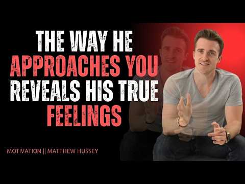 The Way He Approaches You Reveals His True Feelings | Matthew Hussey