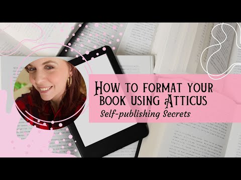 HOW TO FORMAT YOUR BOOK USING ATTICUS | Self-Publishing Tips and Tutorials for Authors