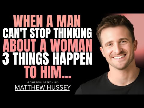 When a MAN Can't STOP Thinking About a WOMAN... 3 Things Happen to HIM | Matthew Hussey