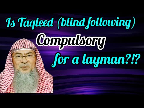 Is Taqleed (blind following) wajib, compulsory for a layman? - Assim al hakeem