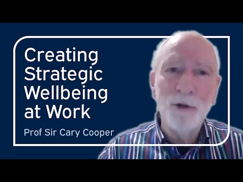 Creating Strategic Wellbeing at Work | Sir Cary Cooper | University of Oxford