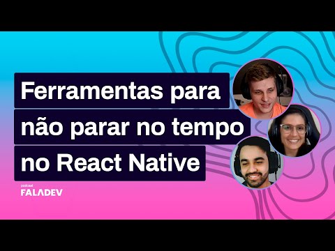 React Native - boas práticas e construção de interfaces - Faladev #34