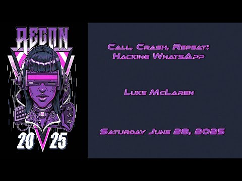 Recon 2025 - Call, Crash, Repeat: Hacking WhatsApp