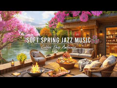 Relaxing Morning Jazz for a Good Day ☀ Spring Coffee Shop Ambience & Soft Jazz Instrumental Music