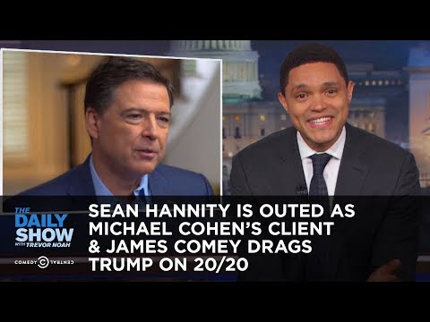 Sean Hannity Is Outed as Michael Cohen's Client & James Comey Drags Trump on 20/20 | The Daily Show