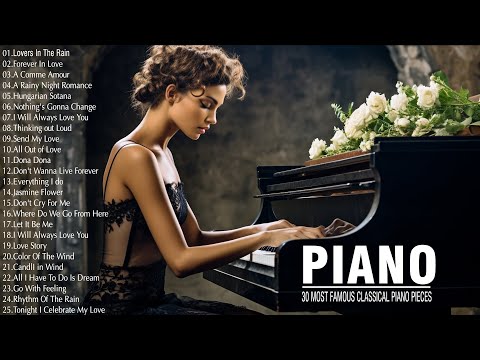 30 Most Famous Classical Piano Pieces - The Best Relaxing Romantic Piano Love Songs Of All Time