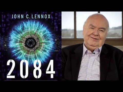 2084: Artificial Intelligence and the Future of Humanity | John C. Lennox
