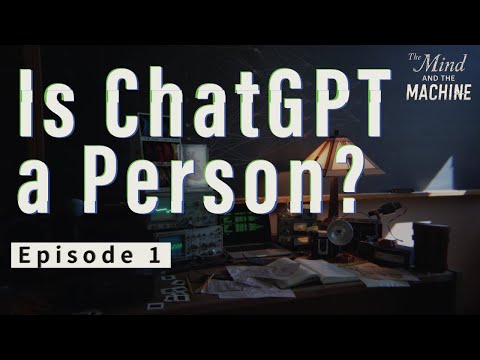 Is ChatGPT a Person? The Mind and the Machine - Episode 1