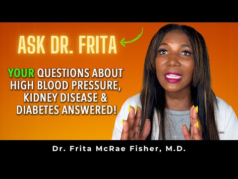 Ask Dr. Frita: YOUR Questions About High Blood Pressure, Kidney Disease and Diabetes Answered!