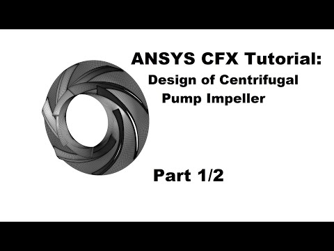 ANSYS CFX Tutorial Part 1/2: Design and Simulation of Centrifugal Pump Impeller