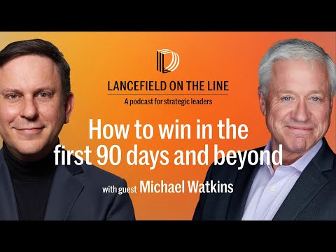 Michael Watkins: How to win in the first 90 days and beyond