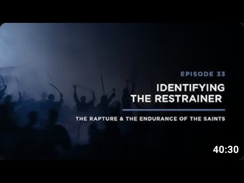 Identifying the Restrainer   THE RAPTURE & ENDURANCE OF THE SAINTS