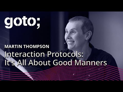 Interaction Protocols: It's All About Good Manners • Martin Thompson • GOTO 2019