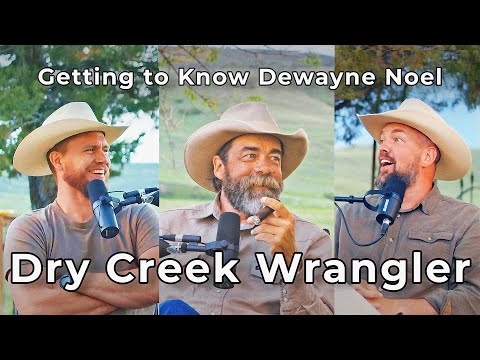 Dry Creek Wrangler - Dewayne Noel Ep #32