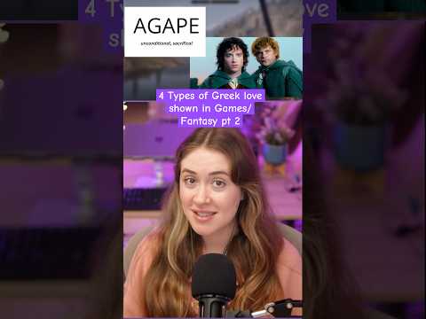 4 Types of Greek Love - and how Games/Fantasy use them (pt 2) #agapelove #storge #gamingcommentary