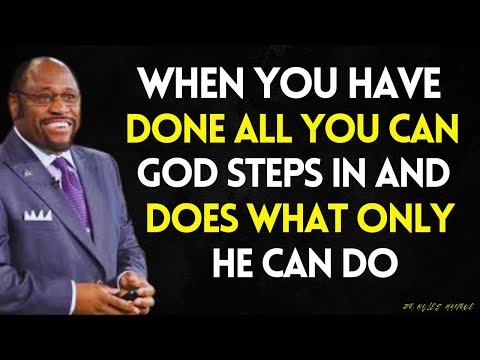 When YOU HAVE Done All YOU Can, that's when GOD Steps In and DOES the IMPOSSIBLE | MYLES MUNROE