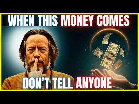 When money arrives quietly stay wise and keep your mouth shut - Alan Watts