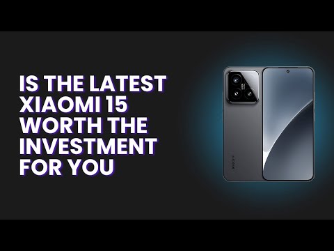 Is the Latest Xiaomi 15 Worth the Investment for You?