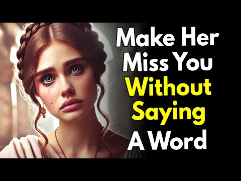 Make Her Miss You Without Saying a Word ~Stoic Psychology Tactic