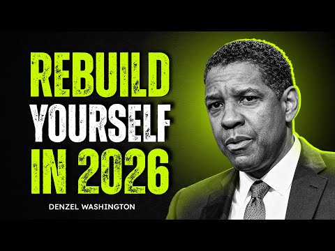 Rebuild Yourself in 2026 | Powerful Motivational Speech | Denzel Washington