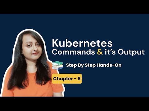 Kubernetes Commands and its Outputs | Chapter 6