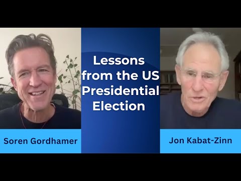 Lessons from the Election: Jon Kabat-Zinn & Soren Gordhamer