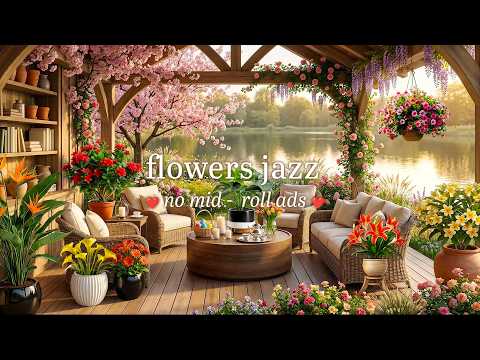 🌿 Spring Gentle Jazz by All Flowers (NO MID-ROLL ADS) Cozy Café Ambience for Relaxation & Study