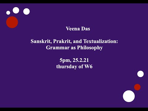 Sanskrit, Prakrit, and Textualization: Grammar as Philosophy with Prof. Veena Das