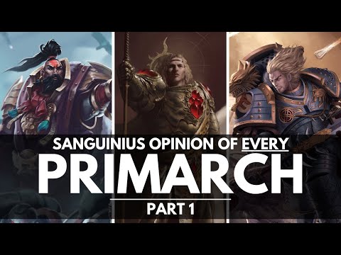 SANGUINIUS' OPINION OF EVERY PRIMARCH! PART 1