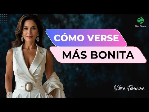 CÓMO VERSE MÁS BONITA