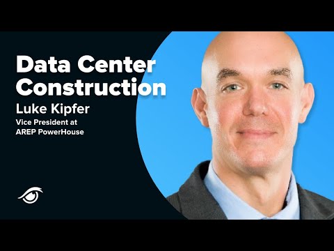 Data Center Construction with Luke Kipfer, VP at AREP PowerHouse