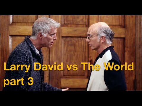 Larry David vs The World - Part 3