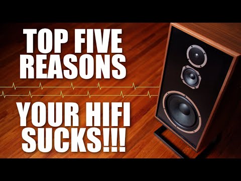 5 Reasons Your HiFi SUCKS!