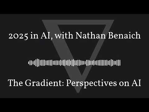 The Gradient Podcast - 2025 in AI, with Nathan Benaich