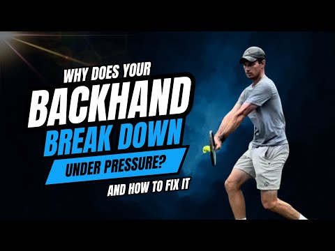 Why Does Your Backhand Break Down Under Pressure? And How To Fix It