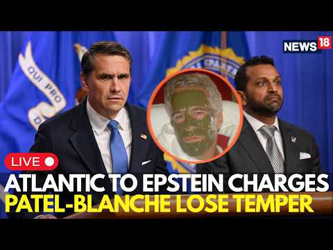 LIVE: Patel and Blanche Engage in Fierce Verbal Clash After Atlantic Report Reignites Epstein Row