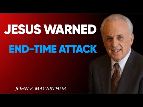 Jesus Predicted This End-Time Attack — And It Has Already Begun” | John MacArthur