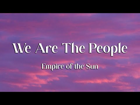 Empire of the Sun - We Are The People (Lyrics)