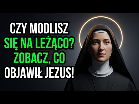 ŚWIĘTA FAUSTYNA UJAWNIA: CO SIĘ DZIEJE, GDY MODLISZ SIĘ NA LEŻĄCO — CO POKAZAŁ JEJ JEZUS