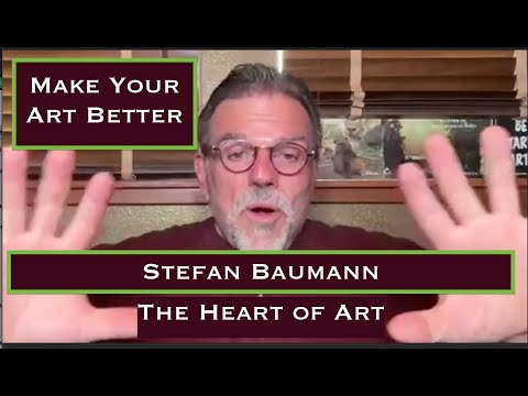 The Heart of Art - How to Make your Art Better  With Stefan Baumann's insight, tips on painting!