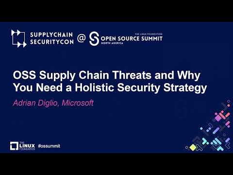 OSS Supply Chain Threats and Why You Need a Holistic Security Strategy - Adrian Diglio, Microsoft