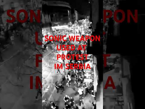 Sonic Weapon Used In Serbia