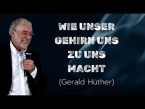 Vom Gehirn zum Selbst | Gerald Hüther