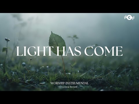 LIGHT HAS COME - Soaking worship instrumental | Prayer and Devotional