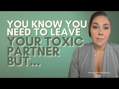You Know You Need To Leave Your Toxic Partner BUT...