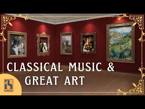 Classical Music & Great Art | Experience Great Paintings Accompanied by Classical Masterpieces