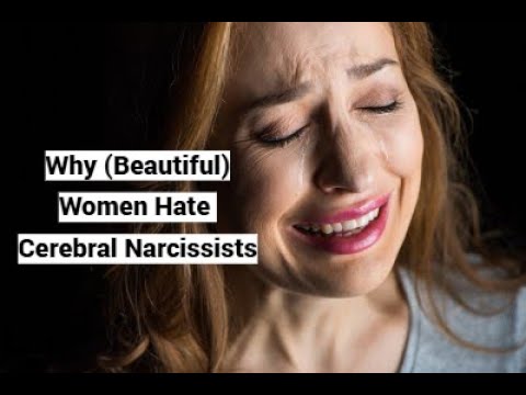 Why (Beautiful) Women Hate Cerebral Narcissists