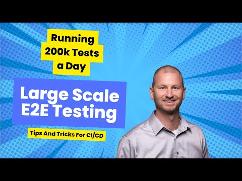 Large Scale E2E Automation Tips and Tricks for CI/CD